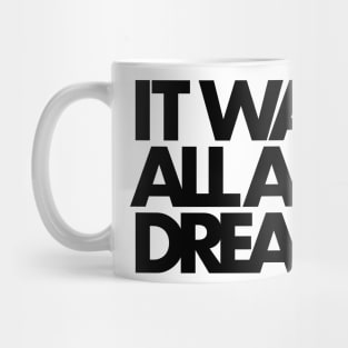 IT WAS ALL A DREAM (black lettering) Mug